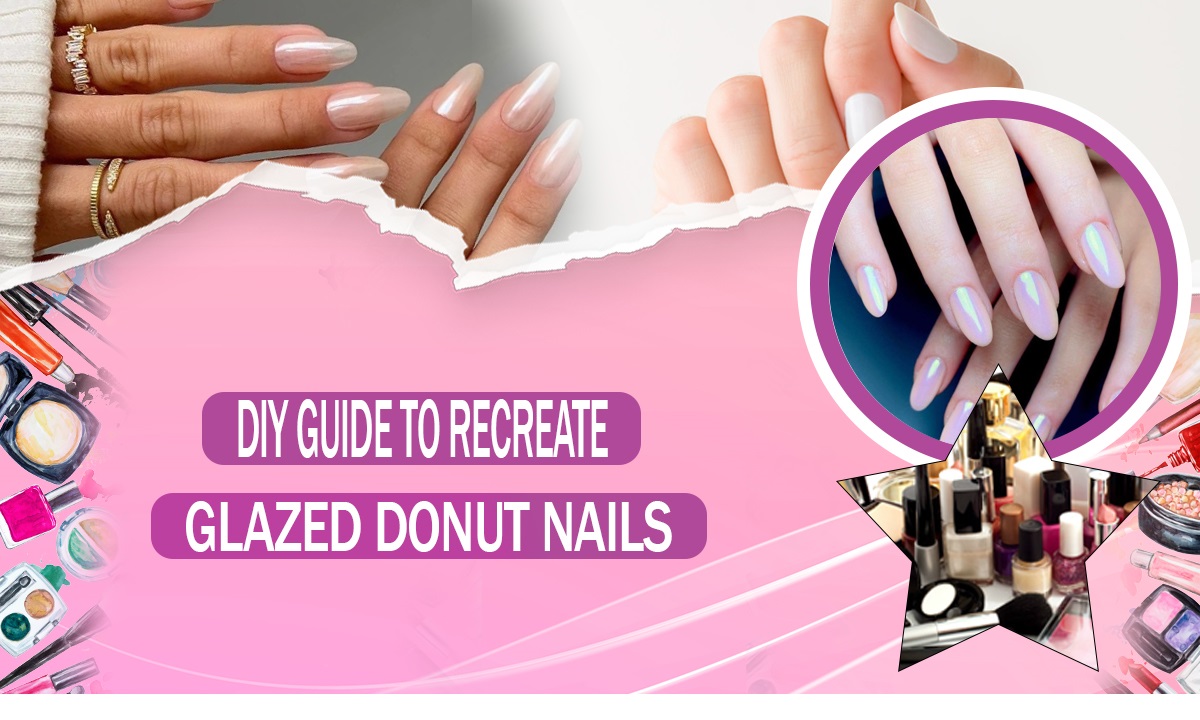 DIY Guide to Recreate Glazed Donut Nails [ Viral Trend ]